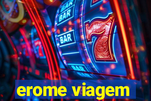 erome viagem